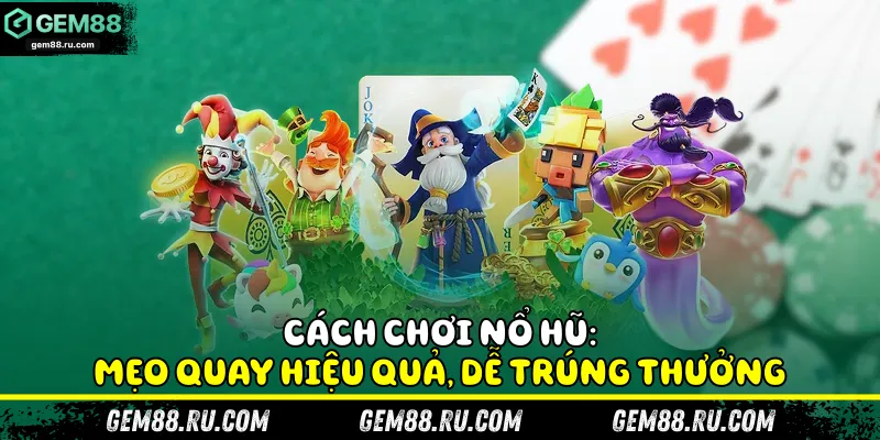 Cách chơi nổ hũ