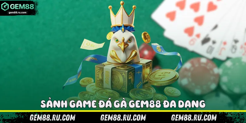 Sảnh game đá gà Gem88 đa dạng